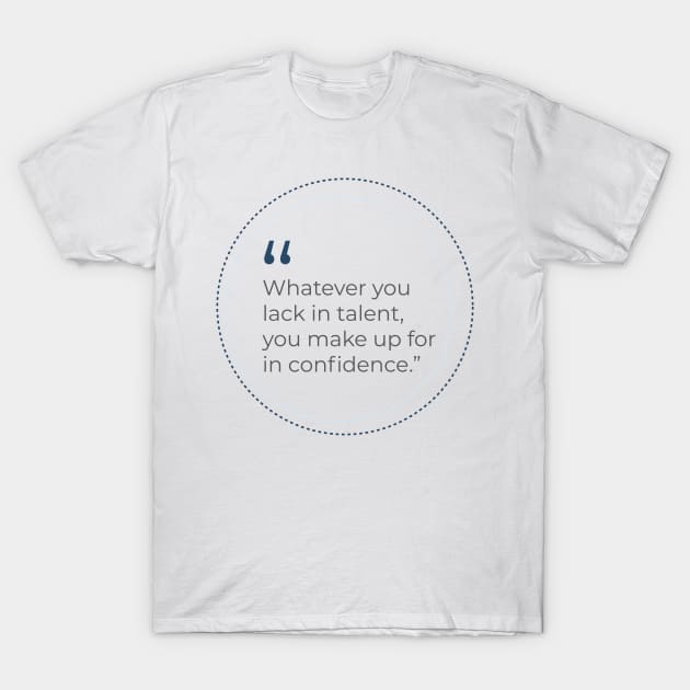 Talent and Confidence Quote T-Shirt by emadamsinc